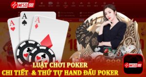 Luật chơi Poker - Chi tiết luật chơi & thứ tự hand đấu Poker